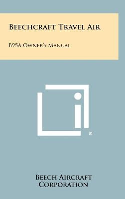 Beechcraft Travel Air: B95a Owner's Manual by Beech Aircraft Corporation