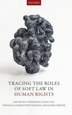 Tracing the Roles of Soft Law in Human Rights by Lagoutte, Stephanie