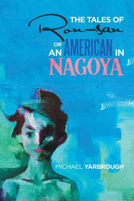 The Tales of Ron-San or an American in Nagoya by Yarbrough, Michael