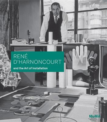 René d'Harnoncourt and the Art of Installation by D'Harnoncourt, René