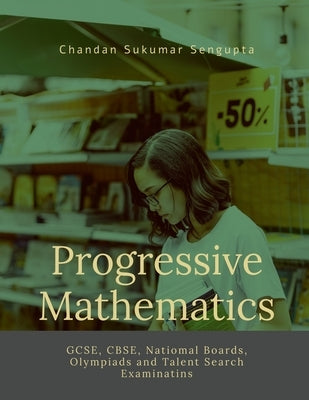 Progressive Mathematics: For Competitive Examinations and Olympiads by Chandan SenGupta