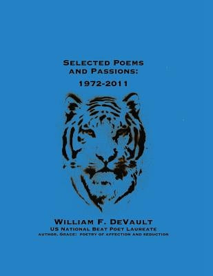 Selected Poems and Passions: 1972-2011 by DeVault, William F.