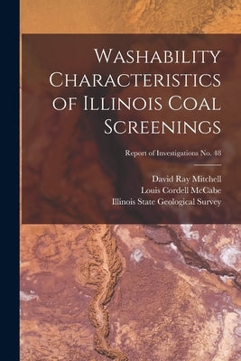 Washability Characteristics of Illinois Coal Screenings; Report of Investigations No. 48 by Mitchell, David Ray 1898-