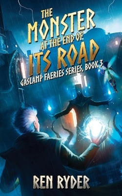 The Monster at the End of Its Road: Gaslamp Faeries Series, Book 3 by Ryder, Ren
