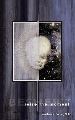 Seize the Moment-Besher't: Is it meant to be? or is it meant to be... by Abraham N. Fenster