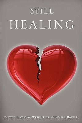 Still Healing by Wright, Pastor Lloyd W., Sr.