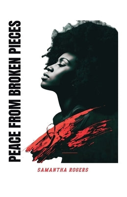 Peace from Broken Pieces by Rogers, Samantha