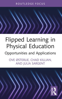 Flipped Learning in Physical Education: Opportunities and Applications by ?Sterlie, Ove
