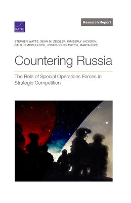 Countering Russia: The Role of Special Operations Forces in Strategic Competition by Watts, Stephen