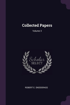 Collected Papers; Volume 3 by Snodgrass, Robert E.