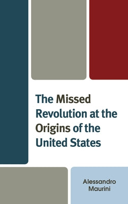 The Missed Revolution at the Origins of United States by Maurini, Alessandro