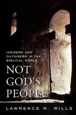 Not God's People: Insiders and Outsiders in the Biblical World Volume 1 by Wills, Lawrence M.