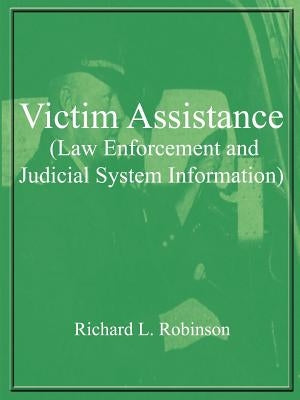 Victim Assistance (Law Enforcement and Judicial System Information) by Robinson, Richard L.