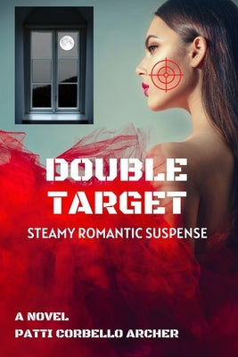 Double Target: Steamy Romantic Suspense by Archer, Patti Corbello