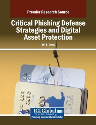 Critical Phishing Defense Strategies and Digital Asset Protection by Gupta, Brij B.