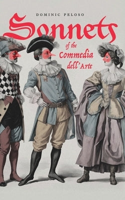 Sonnets of the Commedia dell'Arte by Peloso, Dominic