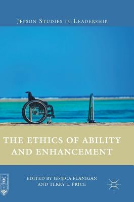 The Ethics of Ability and Enhancement by Flanigan, Jessica