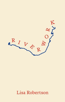 Riverwork by Robertson, Lisa