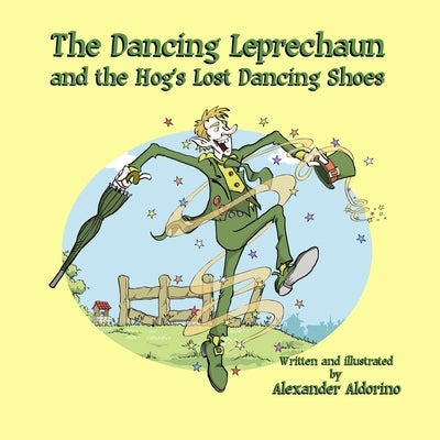 The Dancing Leprechaun and the Hog's Lost Dancing Shoes by Aldorino, Alexander