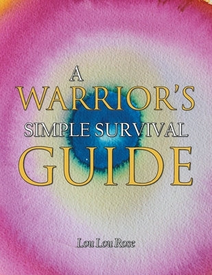 A Warrior's Simple Survival Guide by Rose, Lou Lou