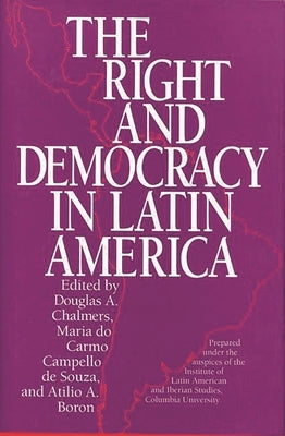The Right and Democracy in Latin America by Chalmers, Douglas a.