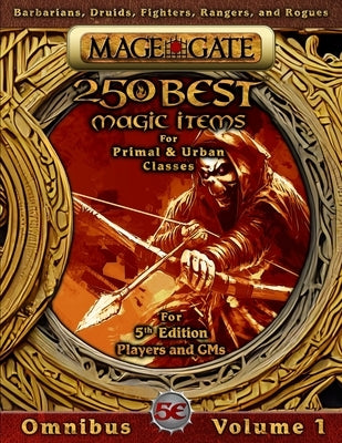 250 Best Magic Items for Primal and Urban Classes: For 5th Edition (5e) Players and GMs by Gate, Mage