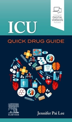 ICU Quick Drug Guide by Lee, Jennifer Pai