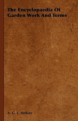 The Encyclopaedia Of Garden Work And Terms by Hellyer, A. G. L.