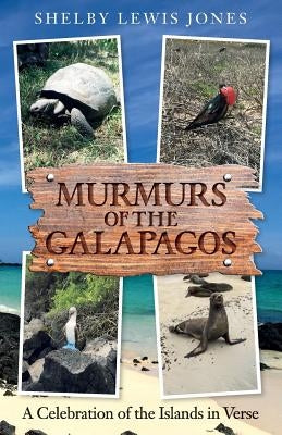 Murmurs of the Galapagos: A Celebration of the Islands in Verse by Jones, Shelby Lewis