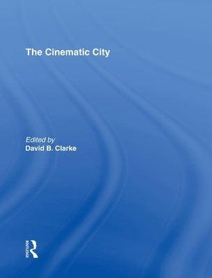 The Cinematic City by Clarke, David
