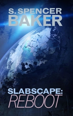 Slabscape: Reboot by Baker, S. Spencer