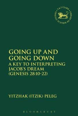 Going Up and Going Down: A Key to Interpreting Jacob's Dream (Gen 28.10-22) by Peleg