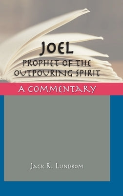 Joel: Prophet of the Outpouring Spirit by Lundbom, Jack R.