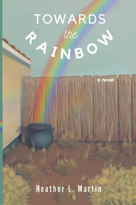 Toward the Rainbow: a Larry the Lepruchaun Novel by Martin, Heather Lynn