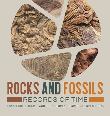Rocks and Fossils: Records of Time Fossil Guide Book Grade 5 Children's Earth Sciences Books by Baby Professor