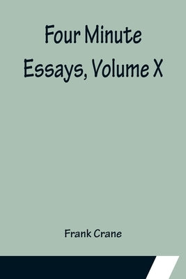 Four Minute Essays, Volume X by Crane, Frank