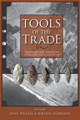 Tools of the Trade: Techniques and Innovative Approaches in Archaeology by Wilkins, Jayne