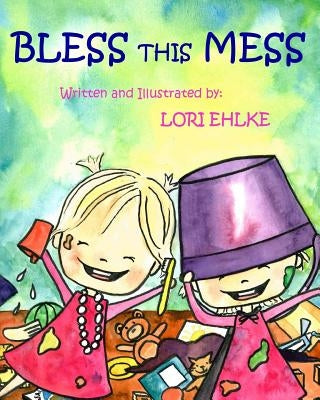 Bless this Mess by Ehlke, Lori