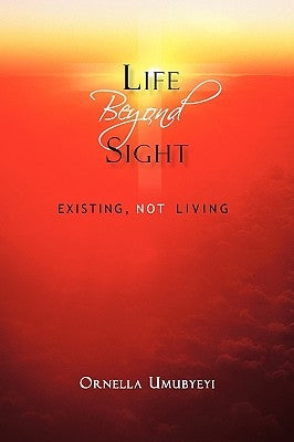 Life Beyond Sight: Existing, Not Living by Umubyeyi, Ornella
