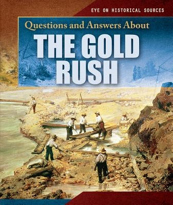 Questions and Answers about the Gold Rush by Battista, Brianna