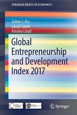 Global Entrepreneurship and Development Index 2017 by Acs, Zoltan J.
