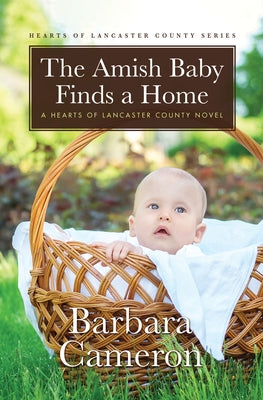 The Amish Baby Finds a Home: A Hearts of Lancaster County Novel by Cameron, Barbara