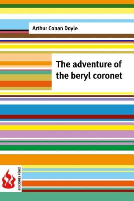 The adventure of the Beryl coronet: (low cost). limited edition by Doyle, Arthur Conan