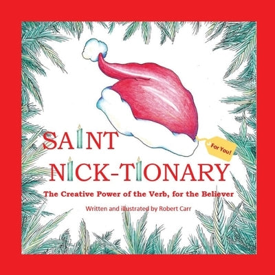 Saint Nick-tionary: Exploring the Creative Power of the Verb for the Believer and the Achiever by Carr, Robert J.