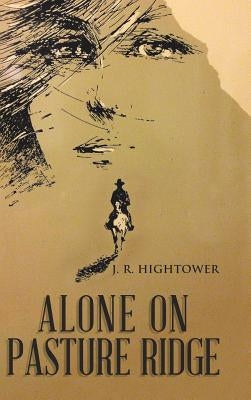 Alone on Pasture Ridge by Hightower, J. R.