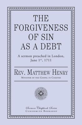 The Forgiveness of Sin As a Debt by Henry, Matthew