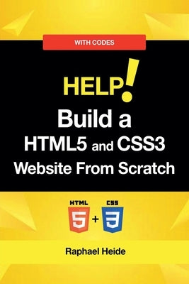 Build a HTML5 and CSS3 Website From Scratch by Heide, Raphael