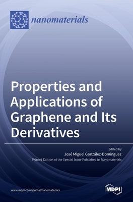 Properties and Applications of Graphene and Its Derivatives by González-Domínguez, José Miguel