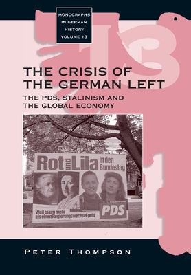 The Crisis of the German Left: The Pds, Stalinism and the Global Economy by Thompson, Peter