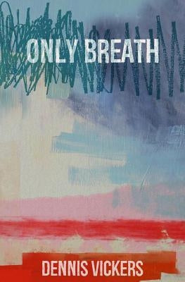 Only Breath: A Ghost Story by Vickers, Dennis